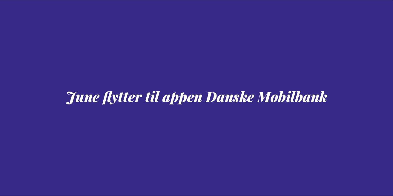 June flytter til Danske Banks mobilbank 